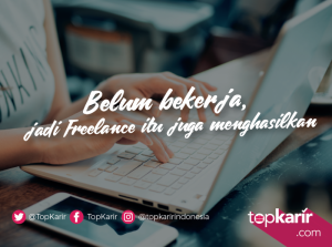 Belum Bekerja, Jadi Freelancer Juga Menghasilkan | TopKarir.com
