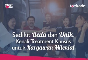 Sedikit Beda dan Unik, Kenali Treatment Khusus untuk Karyawan Milenial | TopKarir.com