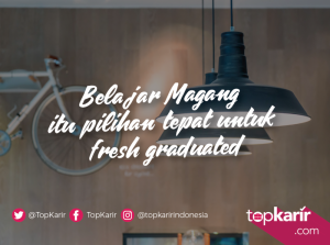 Belajar Magang Adalah Langkah Tepat Untuk Fresh Graduated | TopKarir.com