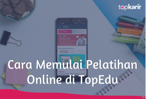 Cara Memulai Pelatihan Online di TopEdu | TopKarir.com