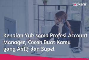 Kenalan Yuk sama Profesi Account Manager, Cocok Buat Kamu yang Aktif dan Supel | TopKarir.com