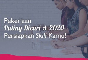 Pekerjaan Paling Dicari di 2020, Persiapkan Skill Kamu! | TopKarir.com