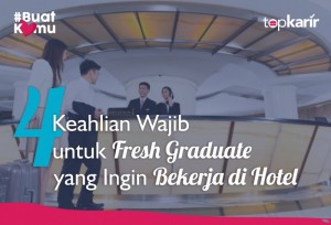 4 Keahlian Wajib untuk Fresh Graduate yang Ingin Bekerja di Hotel