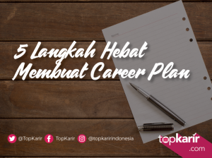 5 Langkah Hebat Membuat Career Plan | TopKarir.com