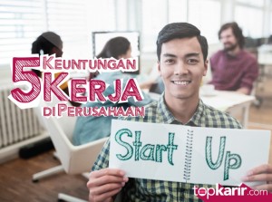 5 Keuntungan Kerja di Perusahaan Startup | TopKarir.com