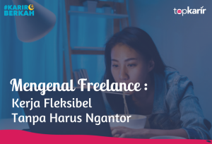 Mengenal Freelance : Kerja Fleksibel Tanpa Harus Ngantor