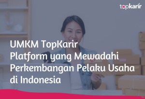 UMKM TopKarir, Platform yang Mewadahi Perkembangan Pelaku Usaha di Indonesia | TopKarir.com