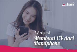 5 Aplikasi Membuat CV Dari Handphone | TopKarir.com